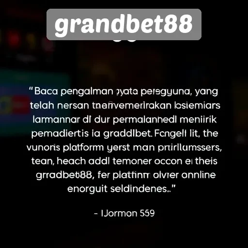 Testimoni Pengguna tentang Pengalaman di Grandbet88